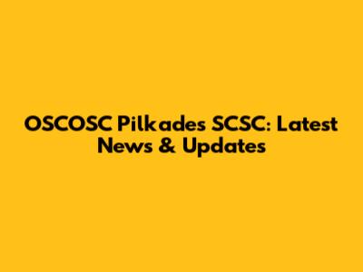 OSCOSC Pilkades SCSC: Latest News & Updates