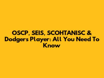 OSCP, SEIS, SCOHTANISC & Dodgers Player: All You Need To Know