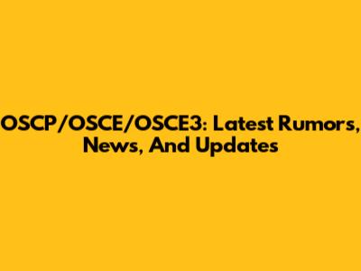 OSCP/OSCE/OSCE3: Latest Rumors, News, And Updates