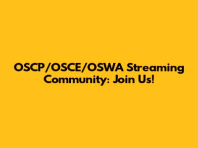 OSCP/OSCE/OSWA Streaming Community: Join Us!