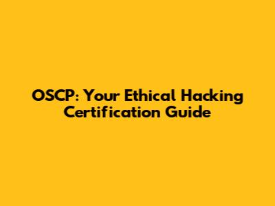 OSCP: Your Ethical Hacking Certification Guide