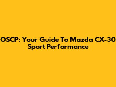 OSCP: Your Guide To Mazda CX-30 Sport Performance