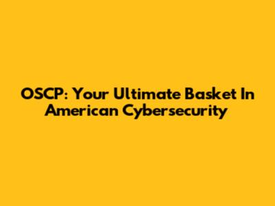 OSCP: Your Ultimate Basket In American Cybersecurity