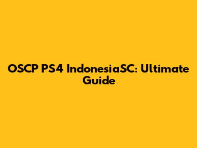 OSCP PS4 IndonesiaSC: Ultimate Guide
