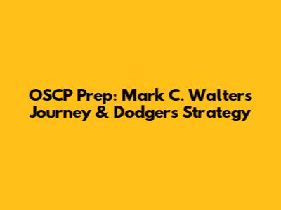 OSCP Prep: Mark C. Walters' Journey & Dodgers' Strategy