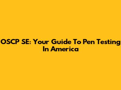 OSCP SE: Your Guide To Pen Testing In America