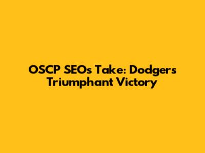 OSCP SEO's Take: Dodgers' Triumphant Victory