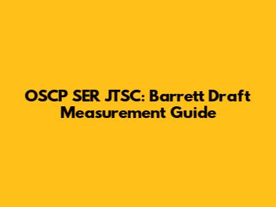 OSCP SER JTSC: Barrett Draft Measurement Guide
