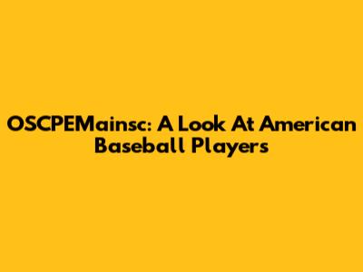 OSCPEMainsc: A Look At American Baseball Players