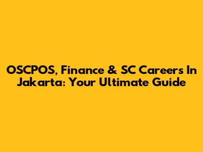 OSCPOS, Finance & SC Careers In Jakarta: Your Ultimate Guide