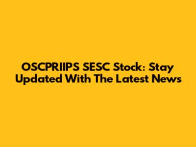 OSCPRIIPS SESC Stock: Stay Updated With The Latest News