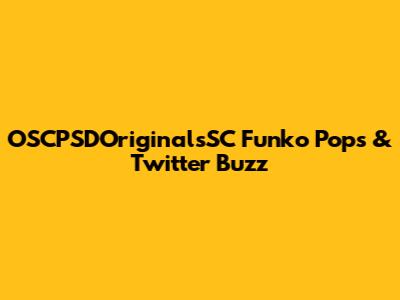 OSCPSDOriginalsSC Funko Pops & Twitter Buzz