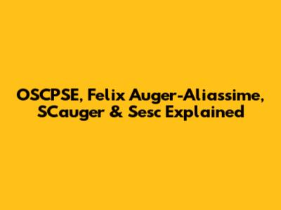 OSCPSE, Felix Auger-Aliassime, SCauger & Sesc Explained