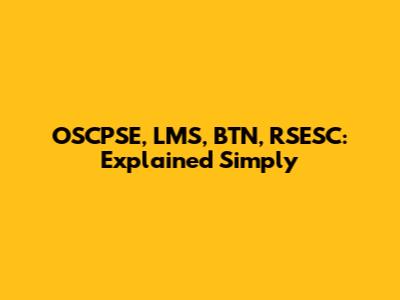 OSCPSE, LMS, BTN, RSESC: Explained Simply