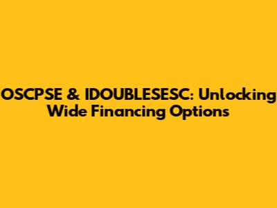 OSCPSE & IDOUBLESESC: Unlocking Wide Financing Options