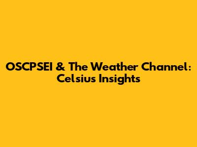 OSCPSEI & The Weather Channel: Celsius Insights