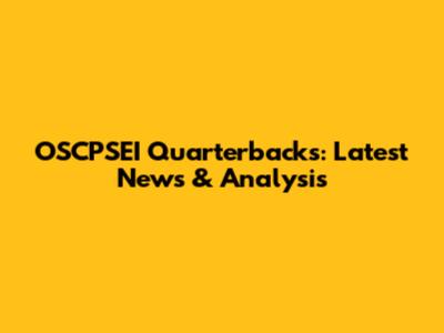 OSCPSEI Quarterbacks: Latest News & Analysis