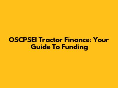 OSCPSEI Tractor Finance: Your Guide To Funding
