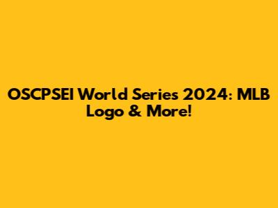 OSCPSEI World Series 2024: MLB Logo & More!