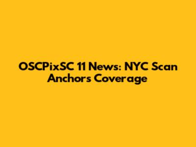 OSCPixSC 11 News: NYC Scan Anchors Coverage