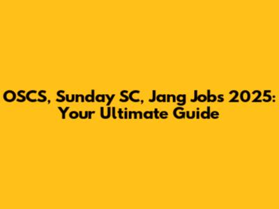 OSCS, Sunday SC, Jang Jobs 2025: Your Ultimate Guide