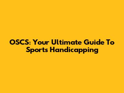 OSCS: Your Ultimate Guide To Sports Handicapping