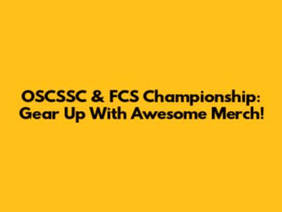 OSCSSC & FCS Championship: Gear Up With Awesome Merch!