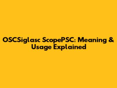 OSCSiglasc ScopePSC: Meaning & Usage Explained