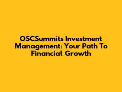OSCSummit's Investment Management: Your Path To Financial Growth
