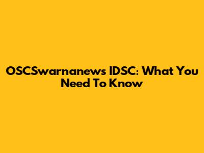 OSCSwarnanews IDSC: What You Need To Know