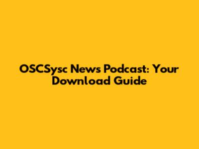 OSCSysc News Podcast: Your Download Guide
