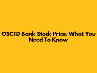 OSCTD Bank Stock Price: What You Need To Know