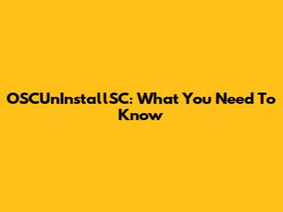 OSCUnInstallSC: What You Need To Know