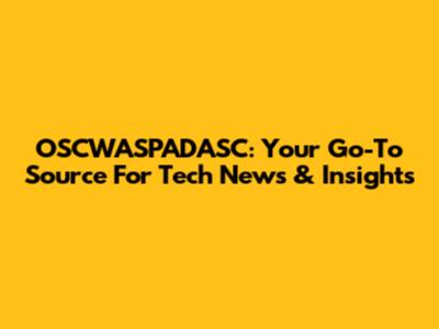 OSCWASPADASC: Your Go-To Source For Tech News & Insights