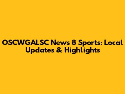 OSCWGALSC News 8 Sports: Local Updates & Highlights