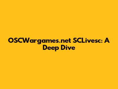 OSCWargames.net SCLivesc: A Deep Dive