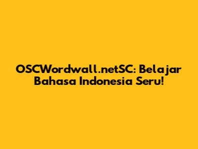 OSCWordwall.netSC: Belajar Bahasa Indonesia Seru!