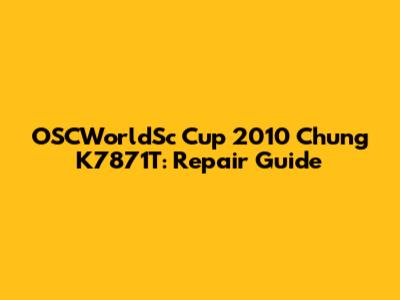 OSCWorldSc Cup 2010 Chung K7871T: Repair Guide