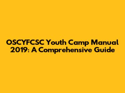 OSCYFCSC Youth Camp Manual 2019: A Comprehensive Guide