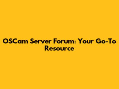OSCam Server Forum: Your Go-To Resource