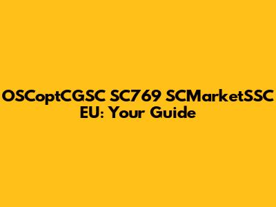 OSCoptCGSC SC769 SCMarketSSC EU: Your Guide