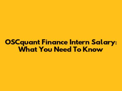 OSCquant Finance Intern Salary: What You Need To Know