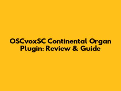 OSCvoxSC Continental Organ Plugin: Review & Guide