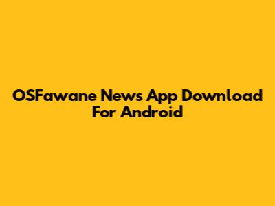 OSFawane News App Download For Android