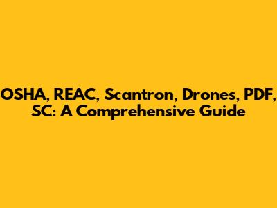OSHA, REAC, Scantron, Drones, PDF, SC: A Comprehensive Guide