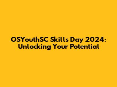 OSYouthSC Skills Day 2024: Unlocking Your Potential