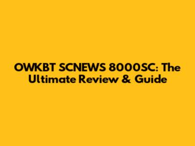 OWKBT SCNEWS 8000SC: The Ultimate Review & Guide