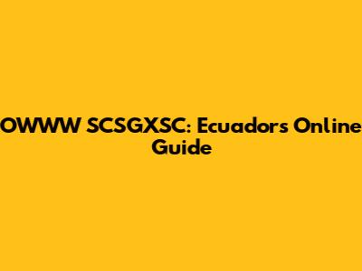 OWWW SCSGXSC: Ecuador's Online Guide