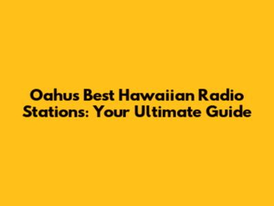 Oahu's Best Hawaiian Radio Stations: Your Ultimate Guide
