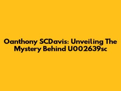 Oanthony SCDavis: Unveiling The Mystery Behind U002639sc